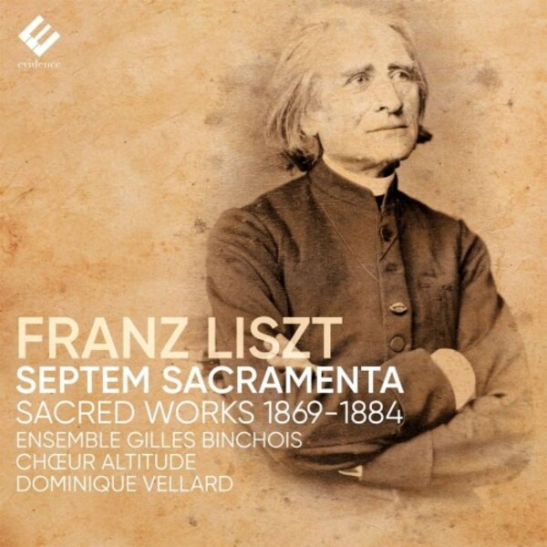 Liszt - Septem Sacramenta: Sacred Works 1869-1884 | Evidence Classics EVCD089