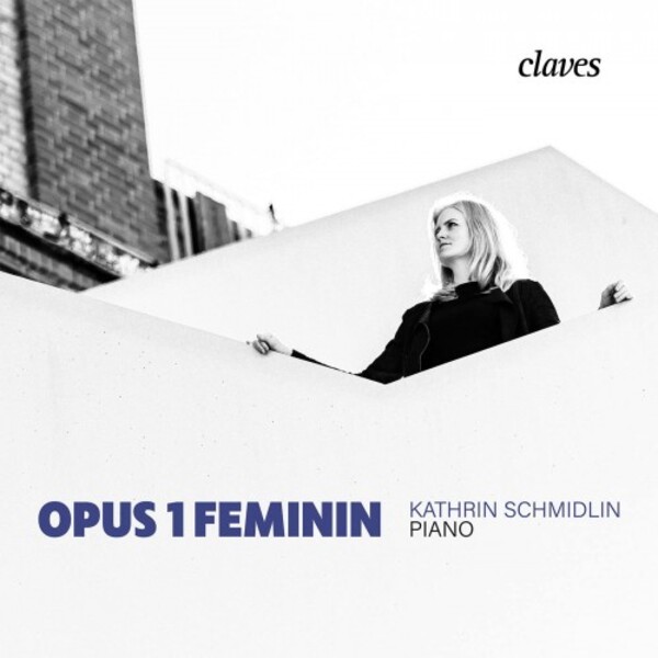Opus 1 Feminin: First Piano Works by Female Composers | Claves CD3051