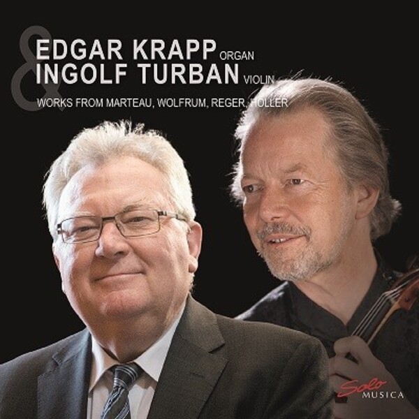 Marteau, P Wolfrum, Reger, K Holler - Works for Organ & Violin | Solo Musica SM364