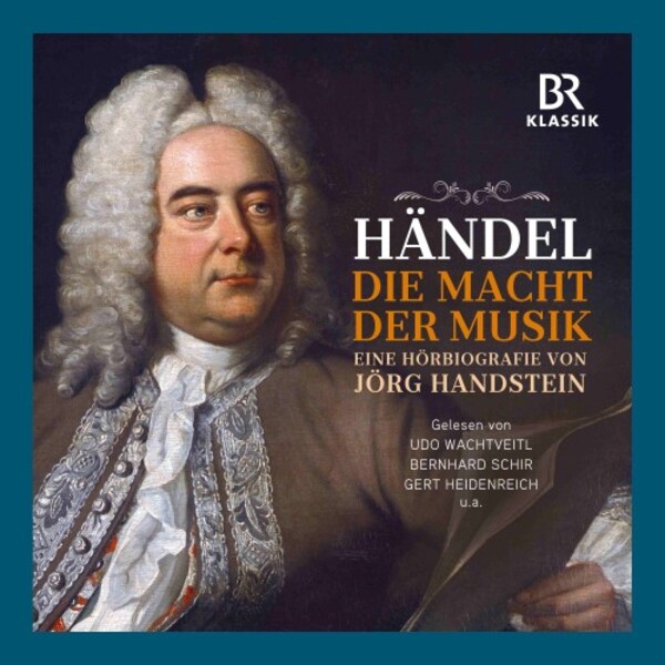 Handel - The Power of Music: An Audiobiography by Jorg Handstein | BR Klassik 900911