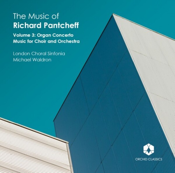 The Music of Richard Pantcheff Vol.3: Organ Concerto, Music for Choir and Orchestra | Orchid Classics ORC100206