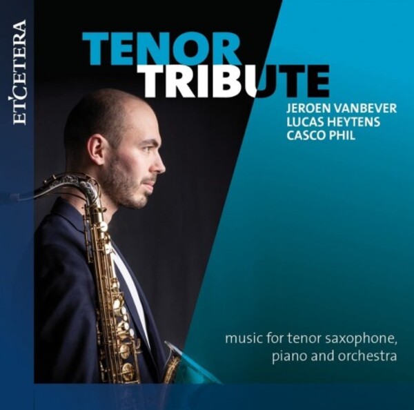 Tenor Tribute: Music for Tenor Saxophone, Piano and Orchestra | Etcetera KTC1697