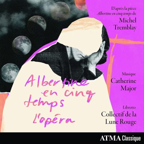Major - Albertine en cinq temps: The Opera | Atma Classique ACD22875