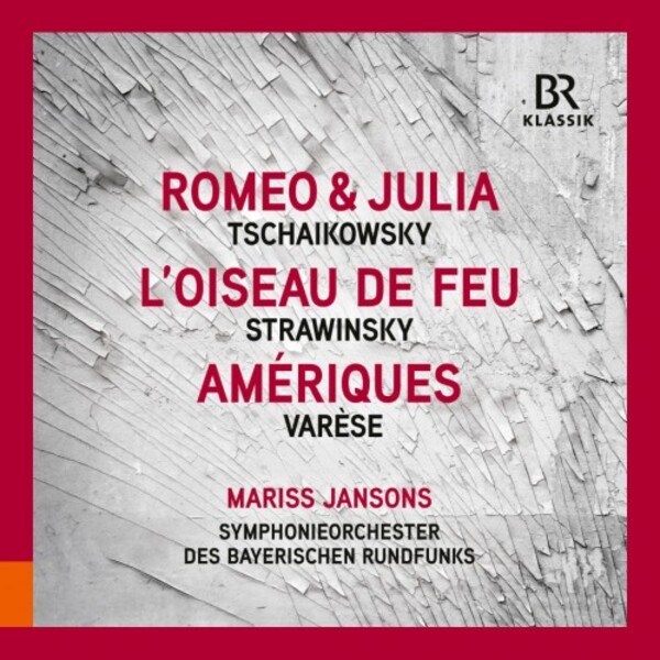 Tchaikovsky - Romeo and Juliet; Stravinsky - The Firebird; Varese - Ameriques | BR Klassik 900016