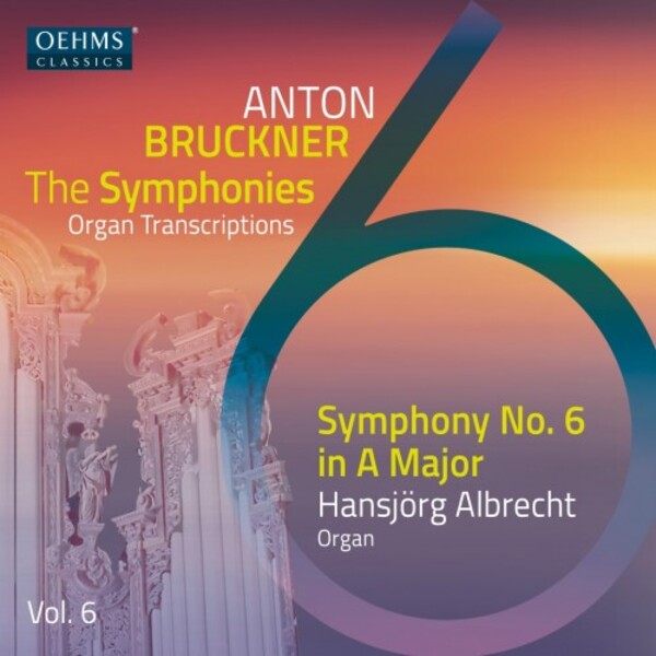 Bruckner - The Symphonies (arr. for organ) Vol.6: Symphony no.6 | Oehms OC482