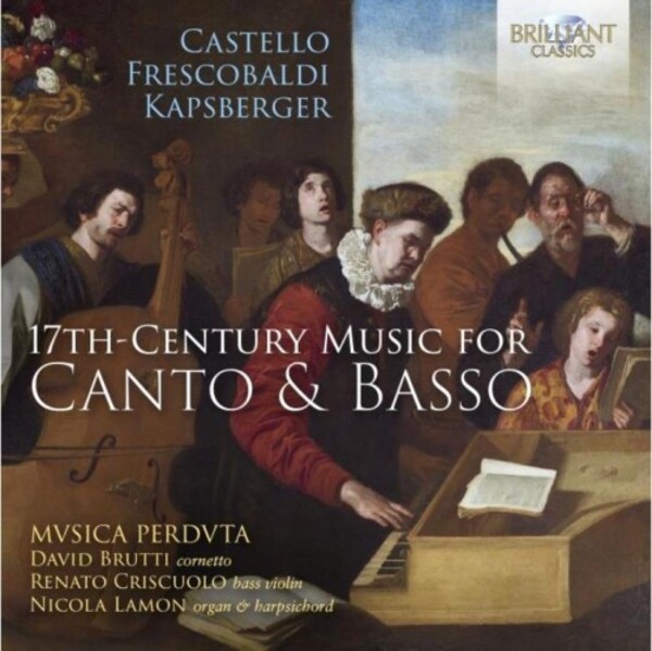 Castello, Frescobaldi, Kapsberger - 17th-Century Music for Canto & Basso | Brilliant Classics 96343