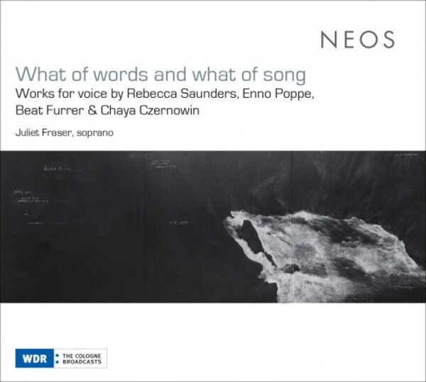 What of words and what of song: Saunders, Poppe, Furrer & Czernowin