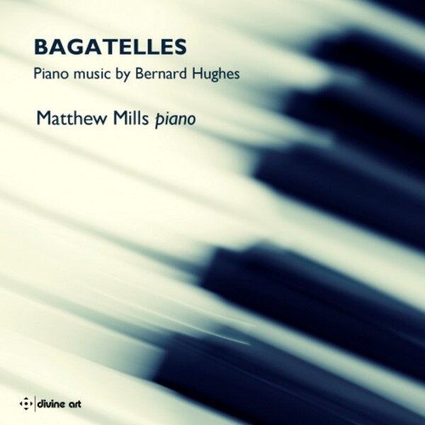 Bernard Hughes - Bagatelles: Piano Music | Divine Art DDX21107
