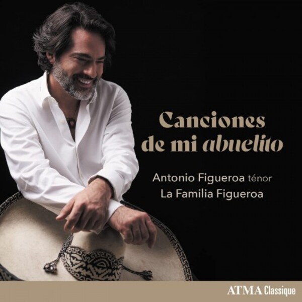 Antonio Figueroa: Canciones de mi abuelito | Atma Classique ACD22856