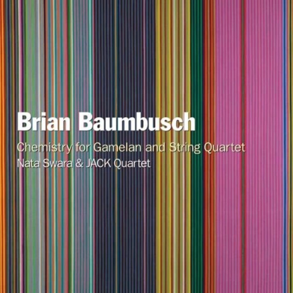Baumbusch - Chemistry for Gamelan and String Quartet | New World Records NW80833