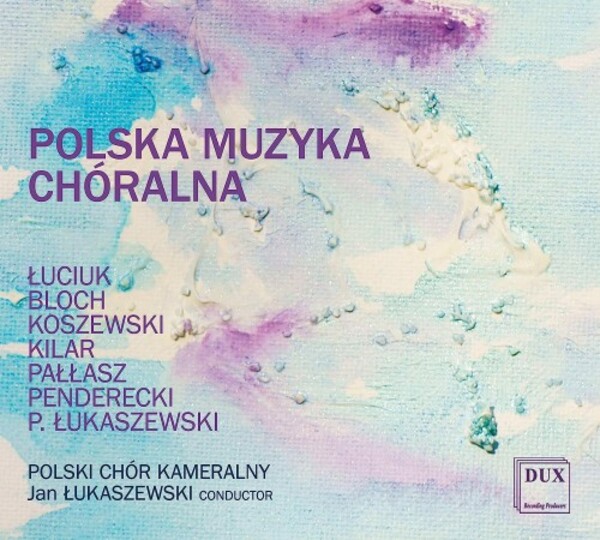 Polish Choral Music: Luciuk, Kilar, Penderecki, etc. | Dux DUX1505