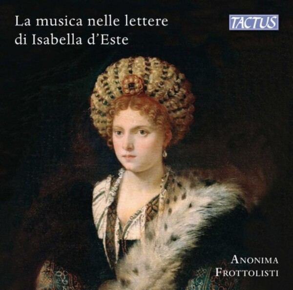 Music and Musicians in Isabella d’Este’s Letters | Tactus TC490002