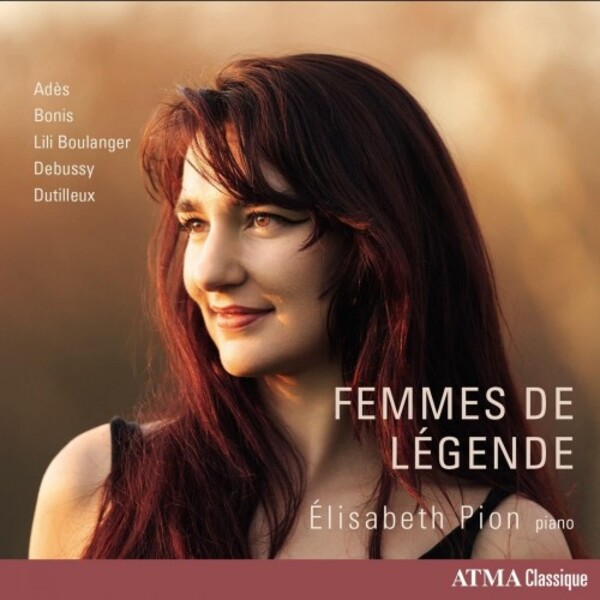 Femmes de legende: Ades, Bonis, L Boulanger, Debussy, Dutilleux - Piano Works | Atma Classique ACD22890