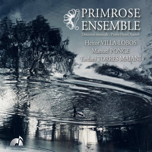 Primrose Ensemble plays Villa-Lobos, Ponce & Torres Maiani | Continuo Classics CC777741