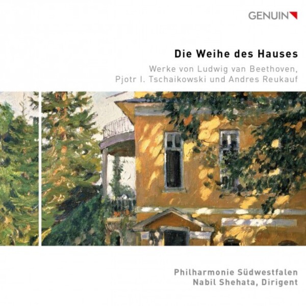 Die Weihe des Hauses: Works by Beethoven, Tchaikovsky and Reukauf | Genuin GEN23848