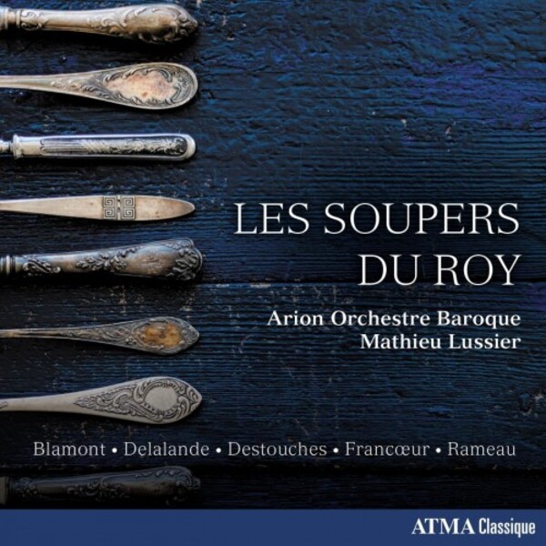 Les Soupers du Roy: Blamont, Delalande, Destouches, Francoeur, Rameau | Atma Classique ACD22828