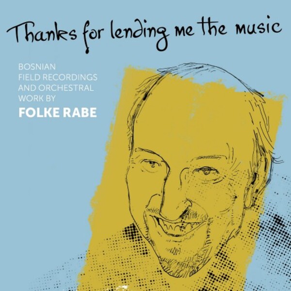 Rabe - Thanks for lending me the music: Field Recordings & Orchestral Work | Caprice CAP21939