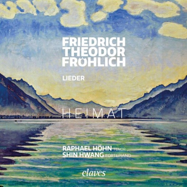 FT Frohlich - Heimat: Lieder | Claves CD3089