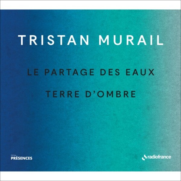 Murail - Le Partage des eaux, Terre dombre | Radio France FRF071
