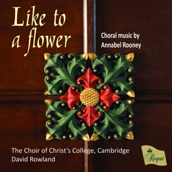 A Rooney - Like to a Flower: Choral Music | Regent Records REGCD570
