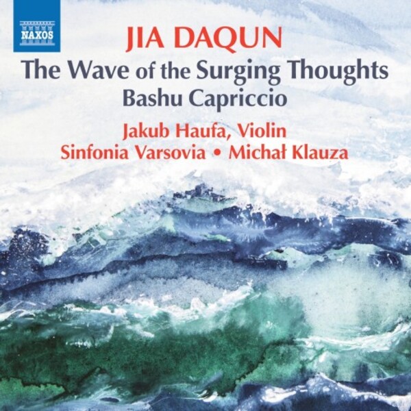 Jia - The Wave of the Surging Thoughts, Bashu Capriccio | Naxos 8579157