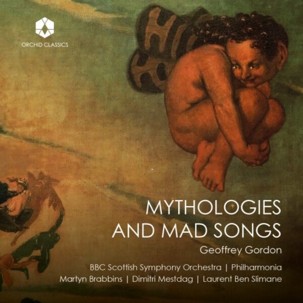 Geoffrey Gordon - Mythologies and Mad Songs | Orchid Classics ORC100305