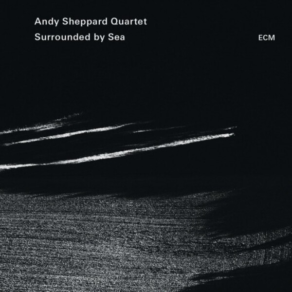 Andy Sheppard Quartet: Surrounded By Sea