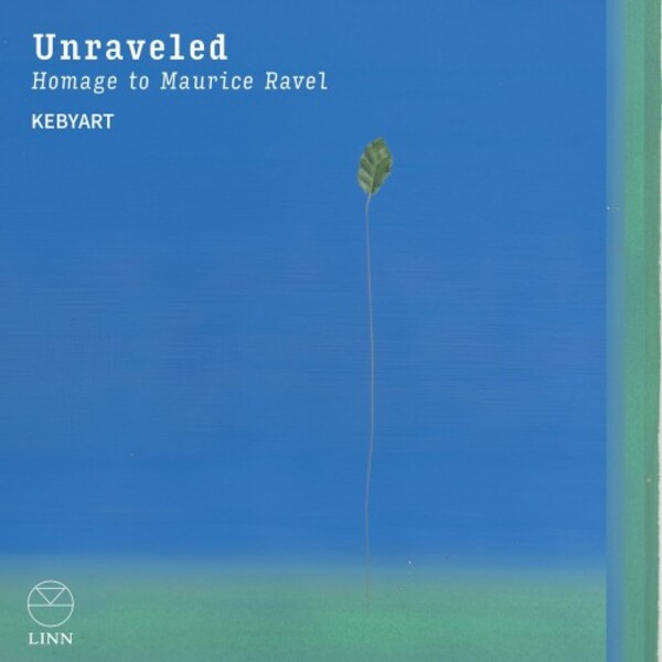 Unraveled: Homage to Maurice Ravel | Linn CKD779