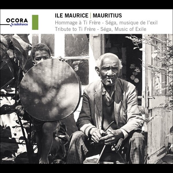 Mauritius: Tribute to Ti Frere - Sega, Music of Exile | Ocora C561019