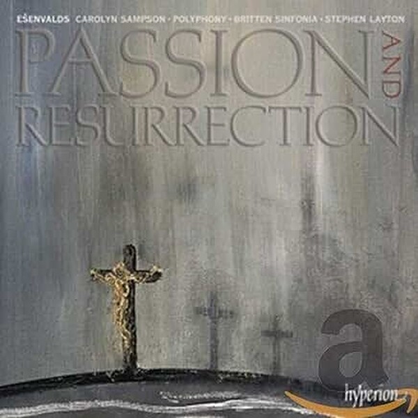 Eriks Esenvalds - Passion and Resurrection | Hyperion CDA67796
