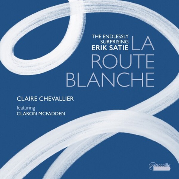 Satie: La Route blanche - The Endlessly Surprising Erik Satie