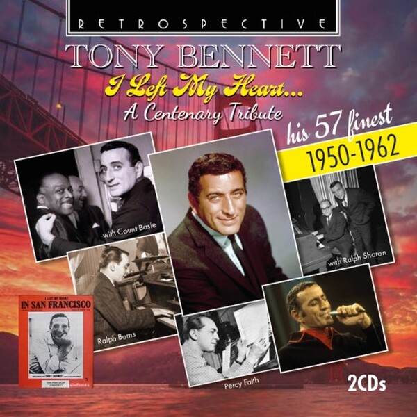 Tony Bennett: I Left My Heart... - A Centenary Tribute (His 57 finest 1950-1962)