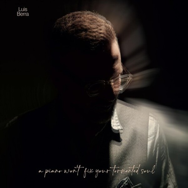 Luis Berra: a piano won�t fix your broken soul (Vinyl LP)