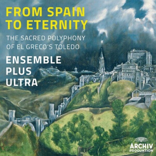 From Spain to Eternity: The Sacred Polyphony of El Greco�s Toledo (USED) | Deutsche Grammophon - Archiv 4792610