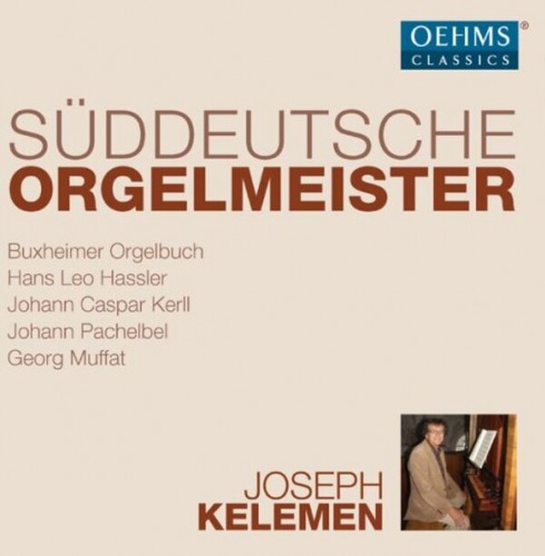 South German Organ Masters: Hassler, Kerll, Pachelbel, Muffat