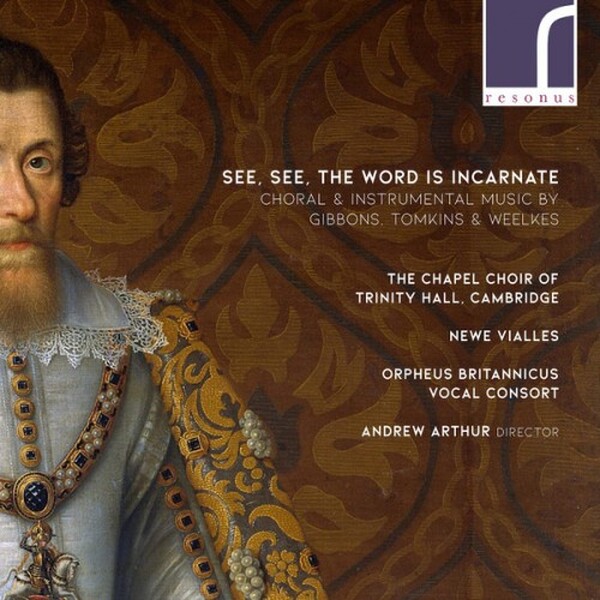 See, See, the Word is Incarnate: Choral & Instrumental Music by Gibbons, Tomkins & Weelkes (USED)