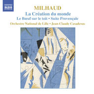 Milhaud - La Creation Du Monde, Le Boeuf sur le toit, Suite provencale | Naxos 8557287