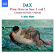 Bax - Piano Sonatas Nos. 1 and 2, Dream in Exile, Nereid | Naxos 8557439