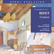 Opera Explained - Bizet - Carmen (Smillie) | Naxos 8558010