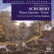 Classics Explained - Schubert - Piano Quintet In A Major, ’Trout’ (Siepmann)