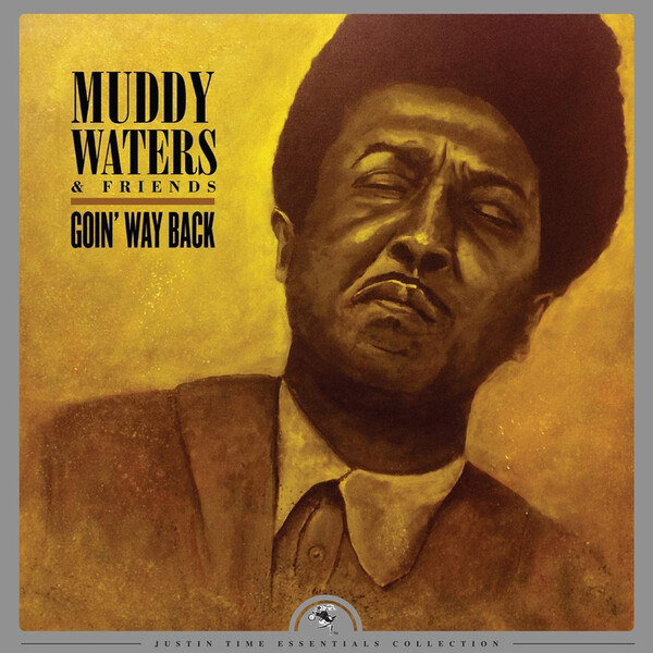 Goin' Way Back: Justin Time Essentials Collection - Muddy Waters & Friends