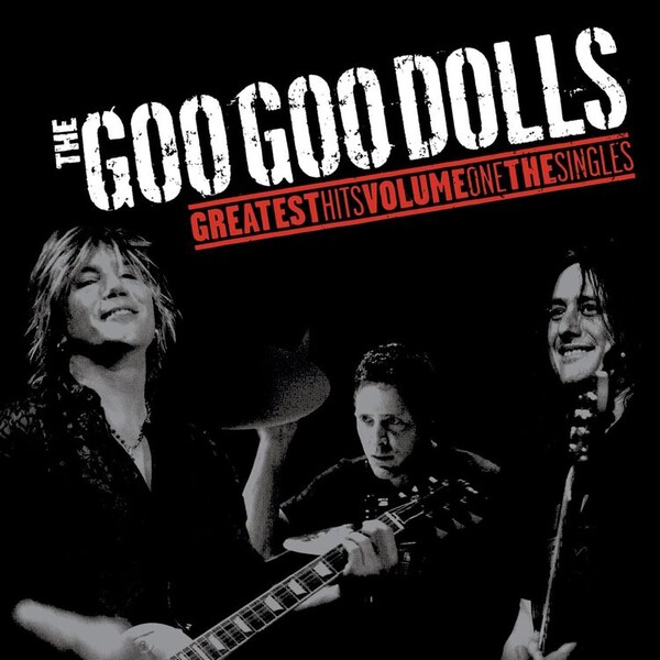 Greatest Hits: The Singles - Volume 1 - Goo Goo Dolls