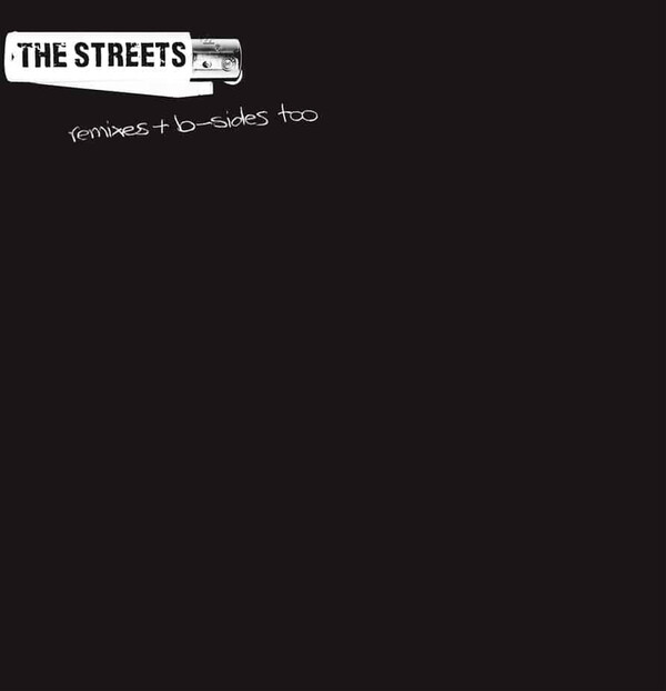 Remixes + B-sides Too - The Streets
