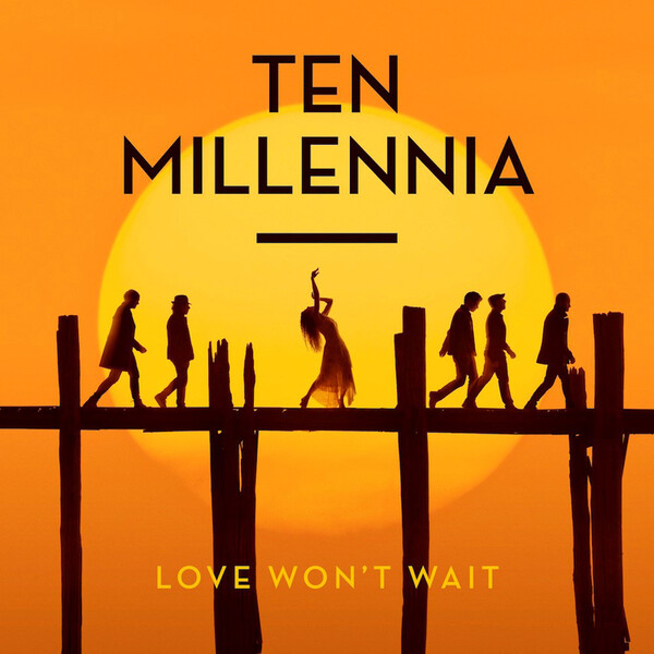 Love Won't Wait - Ten Millennia