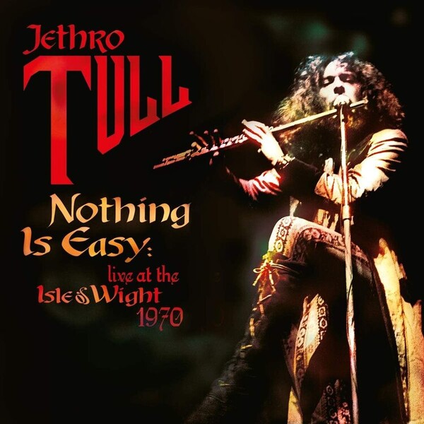 Nothing Is Easy: Live at the Isle of Wight 1970 - Jethro Tull