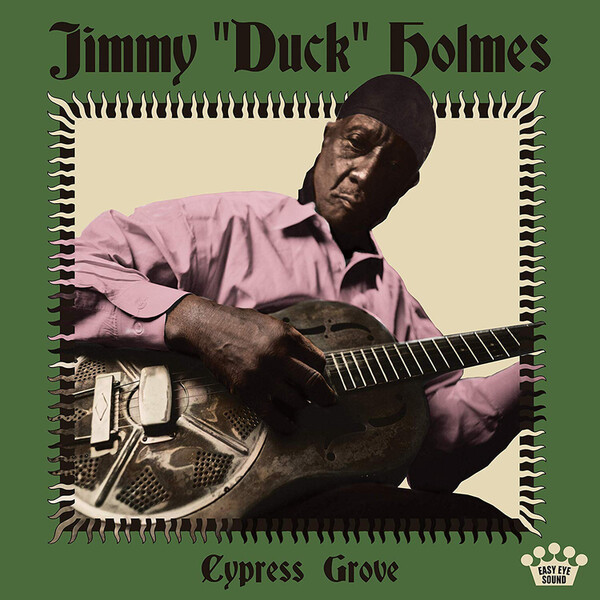 Cypress Grove - Jimmy 'Duck' Holmes | Easy Eye Sound 0850007715243