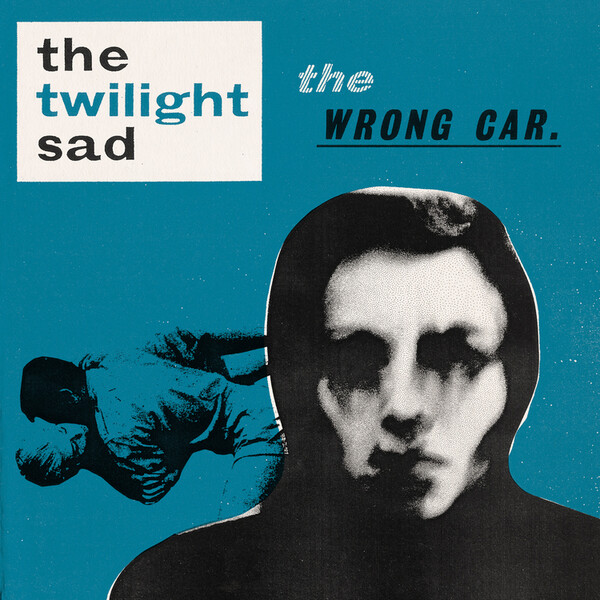 The Wrong Car. - The Twilight Sad