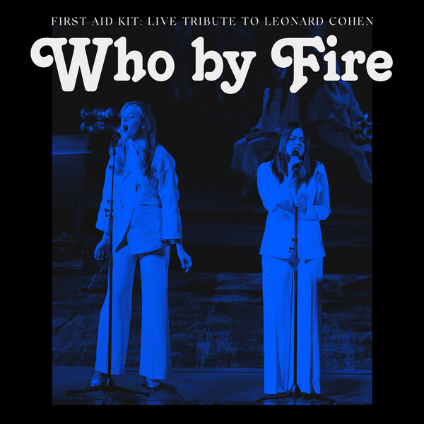 Who By Fire: Live Tribute to Leonard Cohen - First Aid Kit
