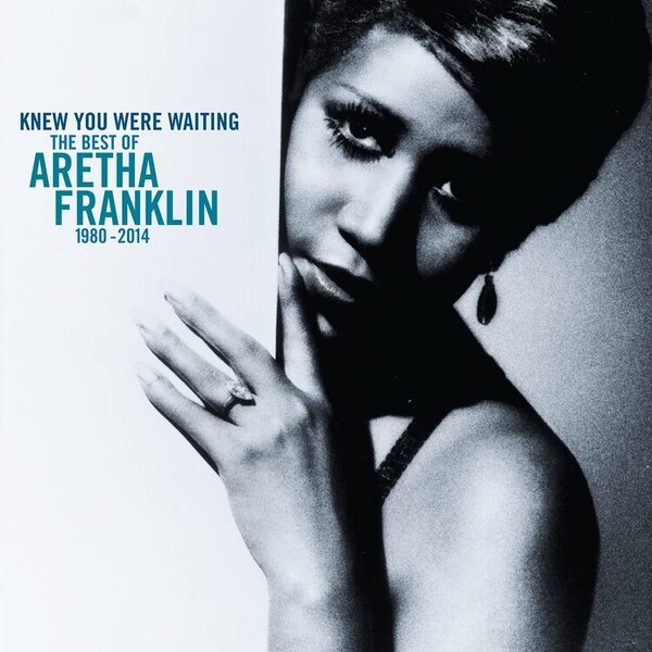Knew You Were Waiting: The Best of Aretha Franklin 1980-2014 - Aretha Franklin