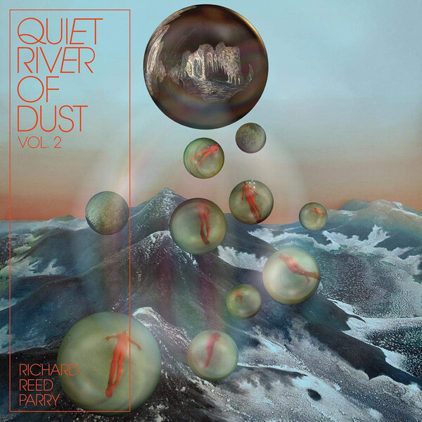 Quiet River of Dust - Volume 2 - Richard Reed Parry